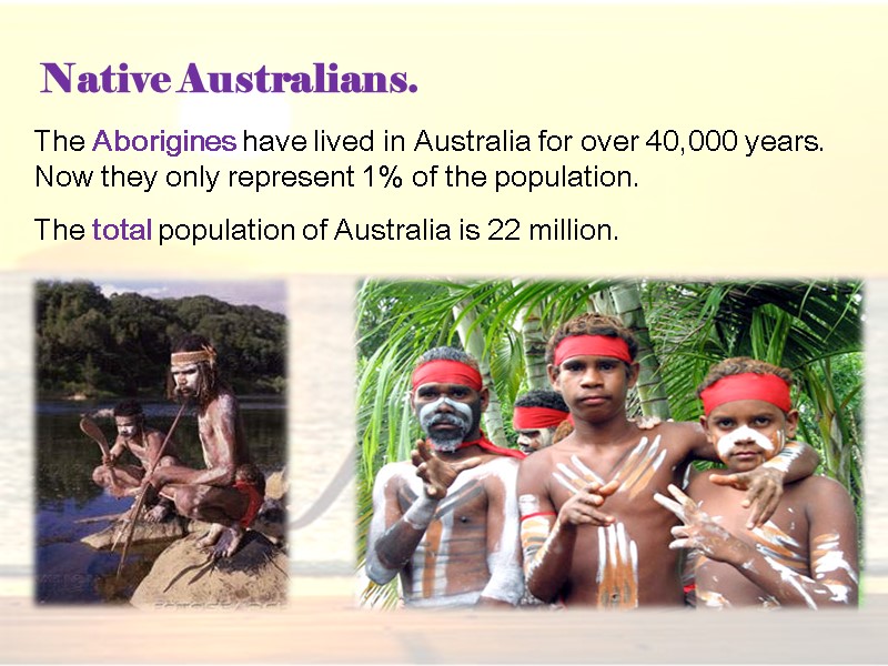 Native Australians.  The Aborigines have lived in Australia for over 40,000 years. Now